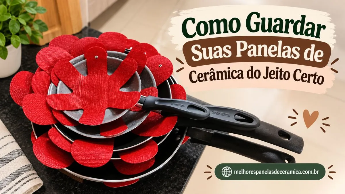 Como Guardar Suas Panelas de Cerâmica do Jeito Certo (e Evitar Riscos!)